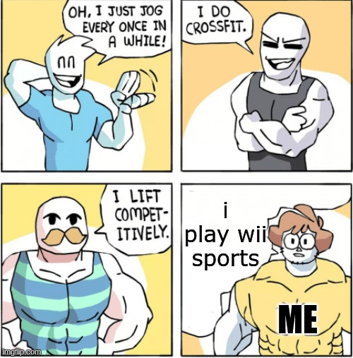 wii sports is the best kind of sports and there's no changing my mind | i play wii sports; ME | image tagged in increasingly buff | made w/ Imgflip meme maker