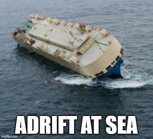 Adrift@Sea | ADRIFT AT SEA | image tagged in ship | made w/ Imgflip meme maker