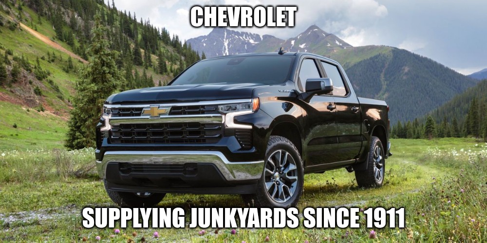 screw chevy | CHEVROLET; SUPPLYING JUNKYARDS SINCE 1911 | made w/ Imgflip meme maker