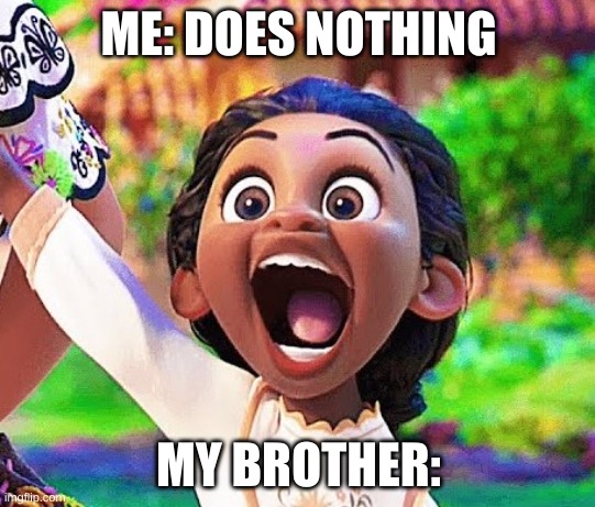 Encanto Kid | ME: DOES NOTHING; MY BROTHER: | image tagged in encanto kid | made w/ Imgflip meme maker