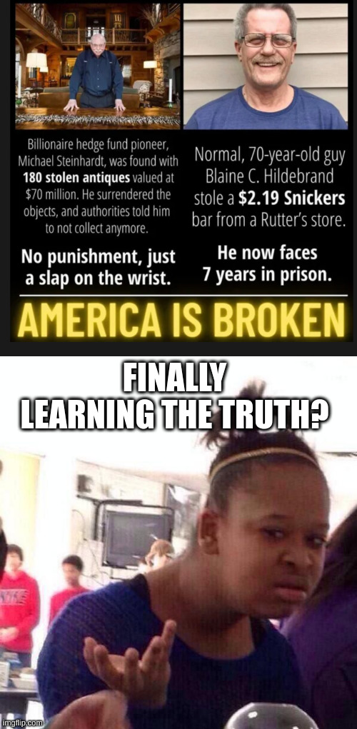 Both those white guys are still alive though | FINALLY LEARNING THE TRUTH? | image tagged in memes,black girl wat | made w/ Imgflip meme maker