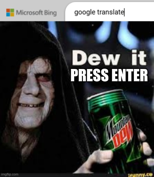 djdfidjsifcndj | PRESS ENTER | image tagged in dew it | made w/ Imgflip meme maker