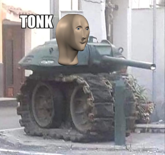 tonk | image tagged in tonk | made w/ Imgflip meme maker