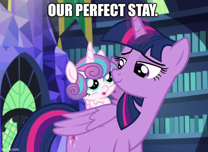 OUR PERFECT STAY. | made w/ Imgflip meme maker