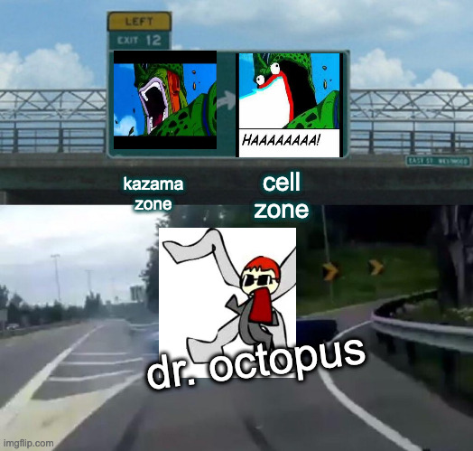 IMMA FIRIN' MAH LAZOR! | cell zone; kazama zone; dr. octopus | image tagged in memes,left exit 12 off ramp | made w/ Imgflip meme maker