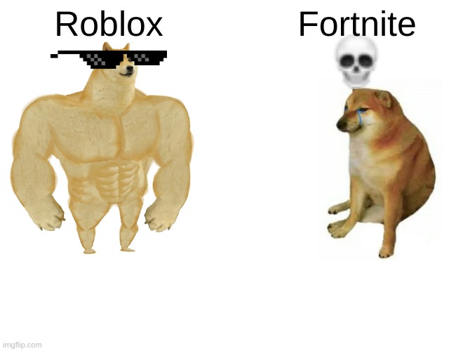 When roblox is better than fortnite | Roblox; Fortnite | image tagged in memes,buff doge vs cheems | made w/ Imgflip meme maker