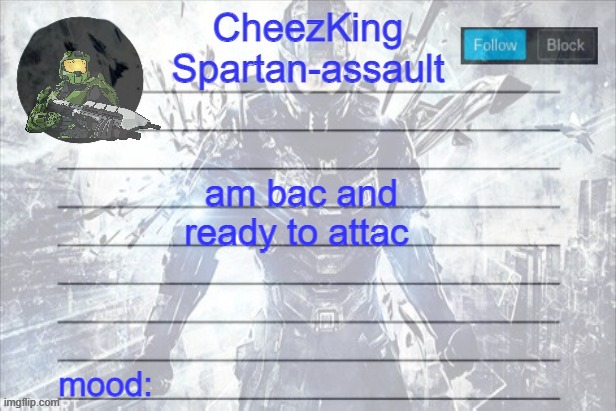 CheezKing Halo Temp | am bac and ready to attac | image tagged in cheezking halo temp | made w/ Imgflip meme maker