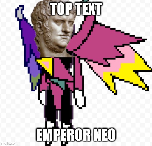 Emperor Nero is now a Big Shot | TOP TEXT; EMPEROR NEO | image tagged in deltarune,rome | made w/ Imgflip meme maker