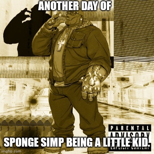 if you wanna cry about someone you hate go do it somewhere else. | ANOTHER DAY OF; SPONGE SIMP BEING A LITTLE KID. | made w/ Imgflip meme maker