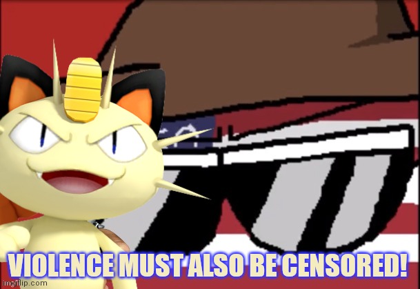 VIOLENCE MUST ALSO BE CENSORED! | made w/ Imgflip meme maker