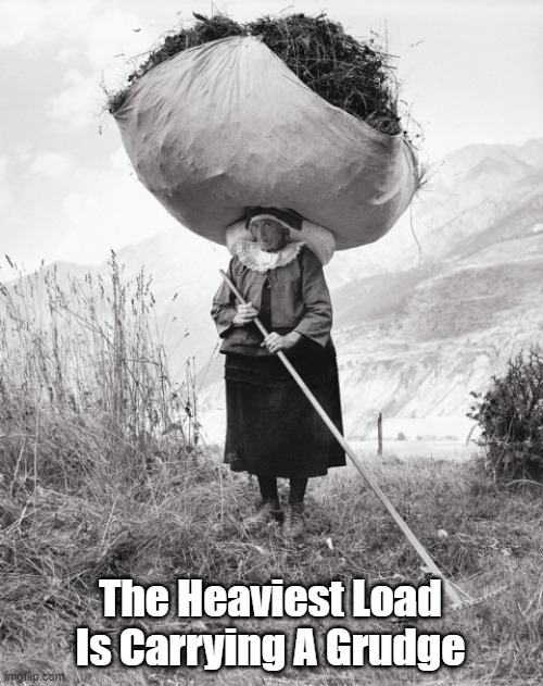 "The Heaviest Load In The World" | The Heaviest Load
Is Carrying A Grudge | image tagged in burden,grudge,carrying a grudge,heavy load | made w/ Imgflip meme maker