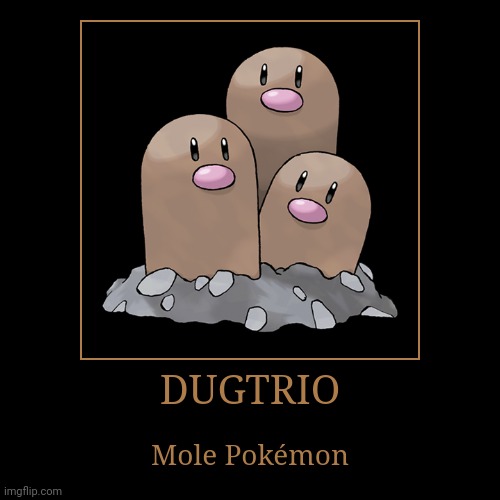 Dugtrio | image tagged in demotivationals,pokemon,dugtrio | made w/ Imgflip demotivational maker