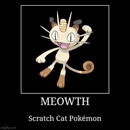 Meowth | image tagged in demotivationals,pokemon,meowth | made w/ Imgflip demotivational maker
