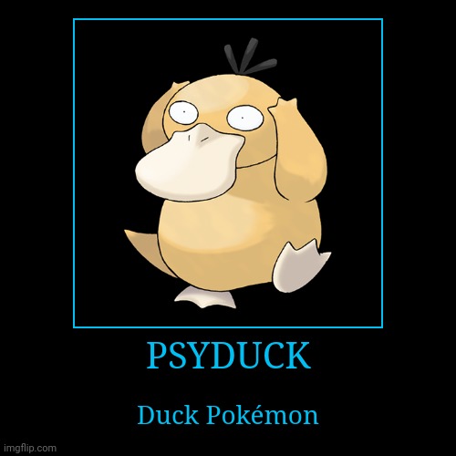 Psyduck | image tagged in demotivationals,pokemon,psyduck | made w/ Imgflip demotivational maker
