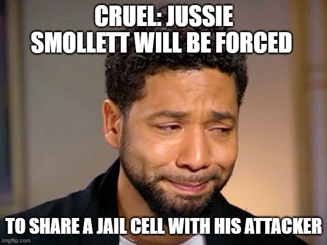To Share A Jail Cell With His Attacker | CRUEL: JUSSIE SMOLLETT WILL BE FORCED; TO SHARE A JAIL CELL WITH HIS ATTACKER | image tagged in jussie smollet crying | made w/ Imgflip meme maker