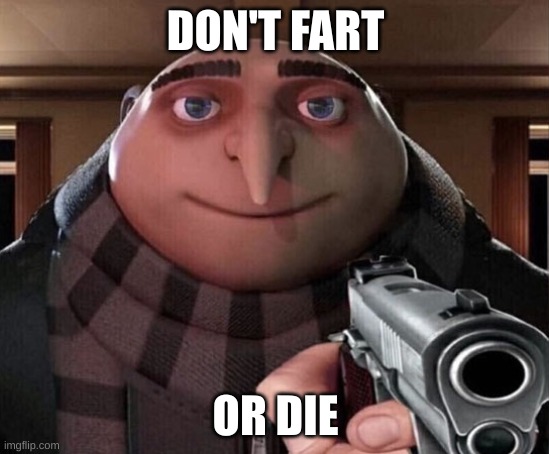 Gru | DON'T FART; OR DIE | image tagged in there is 1 imposter among us | made w/ Imgflip meme maker