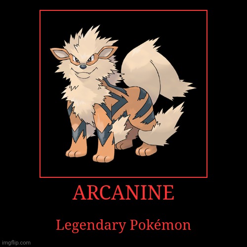Arcanine | image tagged in demotivationals,pokemon,arcanine | made w/ Imgflip demotivational maker