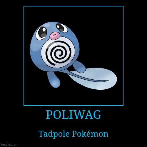 Poliwag | image tagged in demotivationals,pokemon,poliwag | made w/ Imgflip demotivational maker