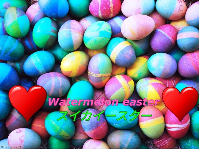 Project sugar pop fake: Watermelon easter | Watermelon easter; スイカイースター | image tagged in easter eggs | made w/ Imgflip meme maker