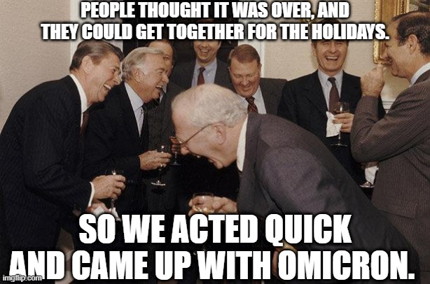 The Cron | PEOPLE THOUGHT IT WAS OVER, AND THEY COULD GET TOGETHER FOR THE HOLIDAYS. SO WE ACTED QUICK AND CAME UP WITH OMICRON. | image tagged in and then he said,omicron,cron | made w/ Imgflip meme maker