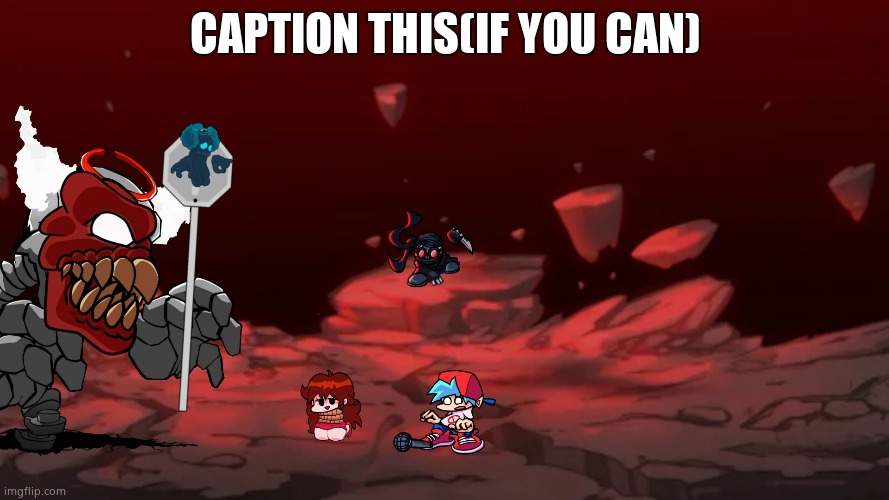 Tricky Phase 6 | CAPTION THIS(IF YOU CAN) | image tagged in tricky phase 6 | made w/ Imgflip meme maker