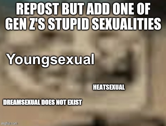 MY SEXUALITY IS INVALID! | Youngsexual | image tagged in funny | made w/ Imgflip meme maker