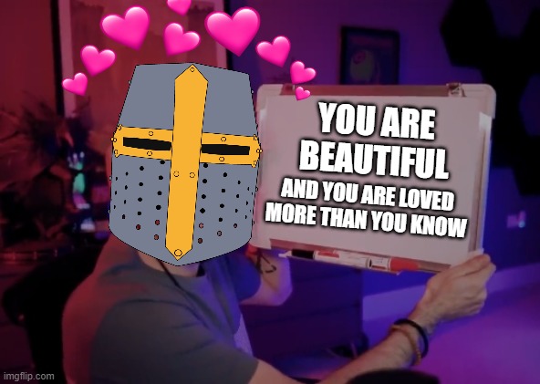sign of truth!.....again | YOU ARE BEAUTIFUL; AND YOU ARE LOVED MORE THAN YOU KNOW | image tagged in jacksepticeye board,jacksepticeye,wholesome,crusader | made w/ Imgflip meme maker