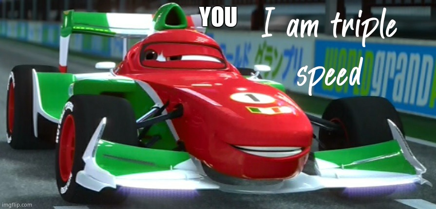 I am triple speed | YOU | image tagged in i am triple speed | made w/ Imgflip meme maker