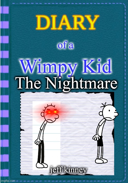 god be like: | of a; Wimpy Kid; The Nightmare; jeff kinney | image tagged in diary of a wimpy kid | made w/ Imgflip meme maker