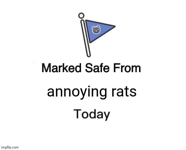 Marked Safe From | 🐱; annoying rats | image tagged in memes,marked safe from,kittens | made w/ Imgflip meme maker