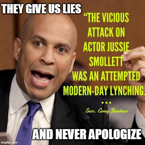 Zero Accountability | THEY GIVE US LIES; AND NEVER APOLOGIZE | image tagged in jussie smollett,jussie,cory booker,no racism,racism,memes | made w/ Imgflip meme maker