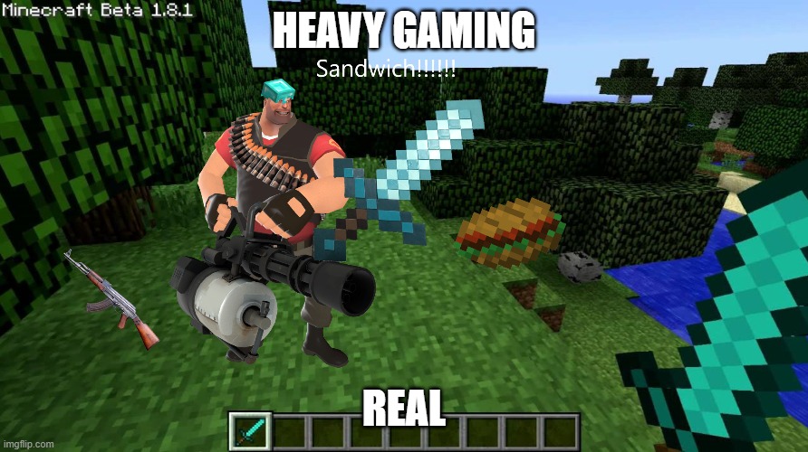 Heavy gaming | HEAVY GAMING; REAL | image tagged in tf2,minecraft,gaming,sandwich,memes | made w/ Imgflip meme maker