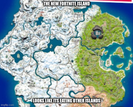 Wow, fortnite still sucks | THE NEW FORTNITE ISLAND; LOOKS LIKE ITS EATING OTHER ISLANDS | image tagged in fortnite memes,memes | made w/ Imgflip meme maker