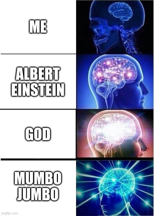 who smarter? | ME; ALBERT EINSTEIN; GOD; MUMBO JUMBO | image tagged in memes,expanding brain,minecraft | made w/ Imgflip meme maker