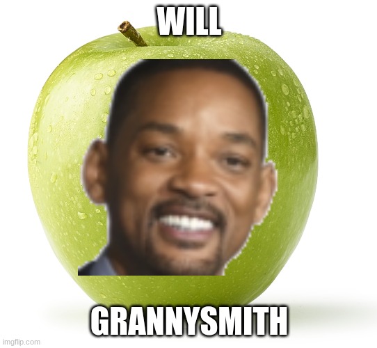i already made this with my first account but im remaking it | WILL; GRANNYSMITH | image tagged in b | made w/ Imgflip meme maker