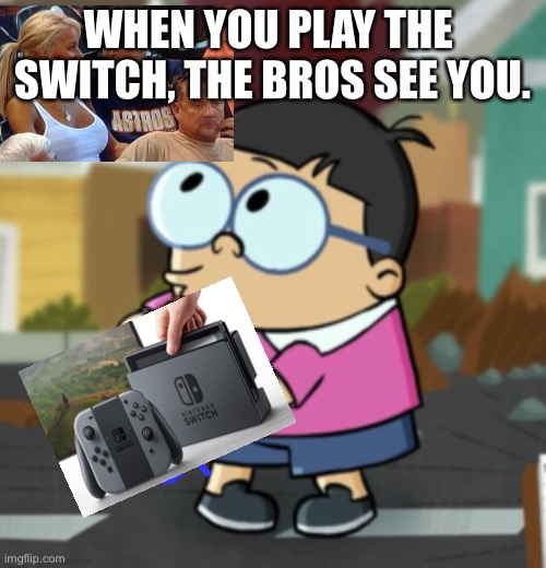 OOF | WHEN YOU PLAY THE 
SWITCH, THE BROS SEE YOU. | image tagged in oh shit gooch,captain underpants,nintendo switch,super mario,pokemon | made w/ Imgflip meme maker