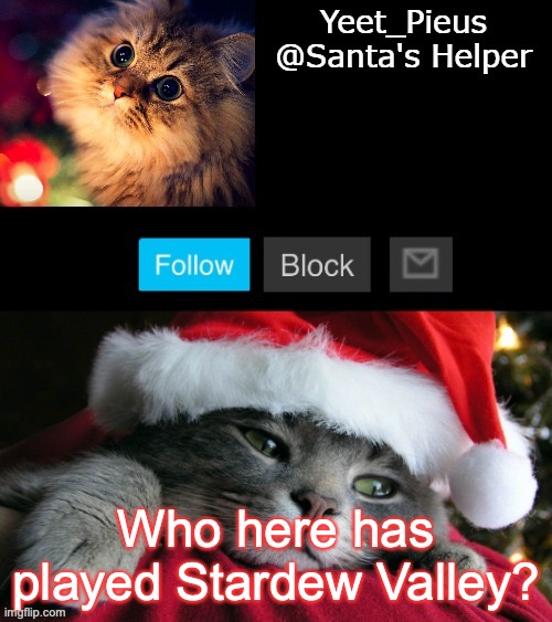 Christmas Announcement(thanks Yachi) | Who here has played Stardew Valley? | image tagged in christmas announcement thanks yachi | made w/ Imgflip meme maker