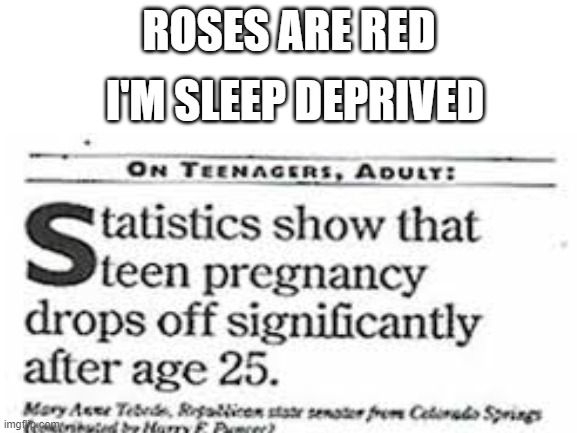 :) | ROSES ARE RED; I'M SLEEP DEPRIVED | image tagged in lmao | made w/ Imgflip meme maker