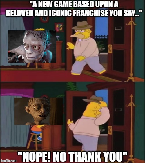 Walking in and out | "A NEW GAME BASED UPON A BELOVED AND ICONIC FRANCHISE YOU SAY..."; "NOPE! NO THANK YOU" | image tagged in walking in and out | made w/ Imgflip meme maker