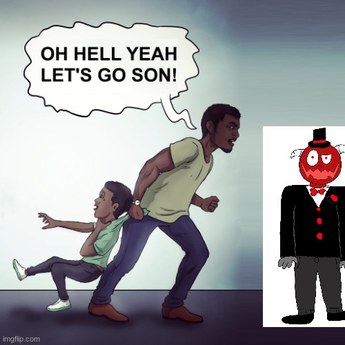 Oh Hell Yeah Lets Go Son! | image tagged in oh hell yeah lets go son | made w/ Imgflip meme maker