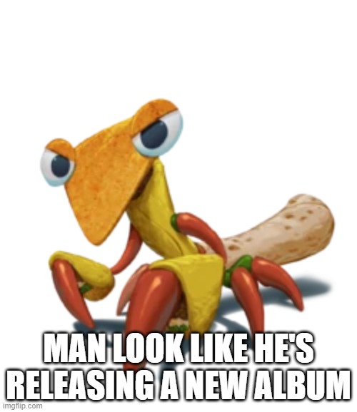 MAN LOOK LIKE HE'S RELEASING A NEW ALBUM | made w/ Imgflip meme maker