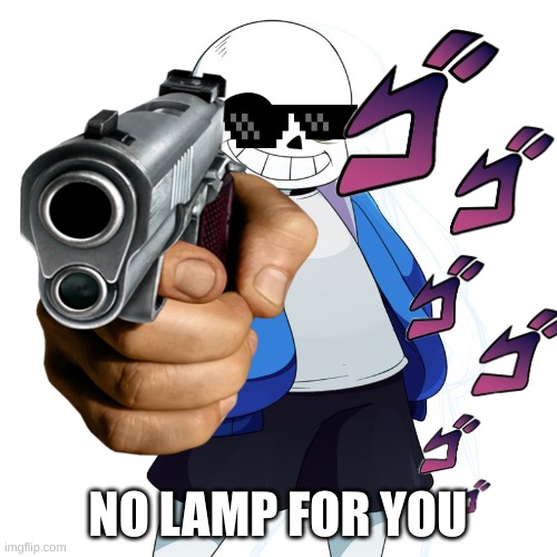 NO LAMP FOR YOU | made w/ Imgflip meme maker