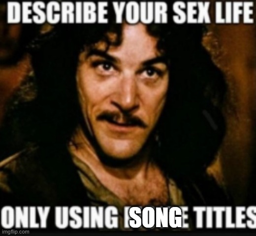 sex life | SONG | image tagged in sex life | made w/ Imgflip meme maker