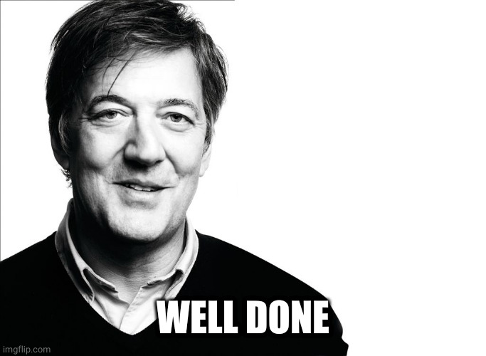 Stephen Fry | WELL DONE | image tagged in stephen fry | made w/ Imgflip meme maker