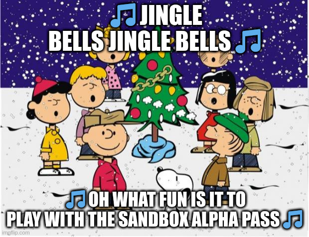 Merry Christmas  | 🎵 JINGLE BELLS JINGLE BELLS 🎵; 🎵 OH WHAT FUN IS IT TO PLAY WITH THE SANDBOX ALPHA PASS 🎵 | image tagged in merry christmas | made w/ Imgflip meme maker