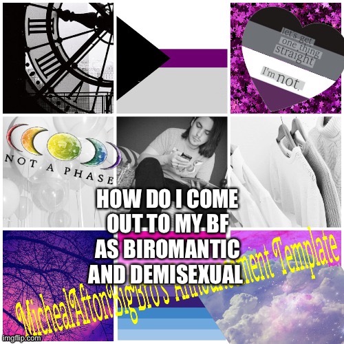 Should I keep it a secret from him (I’m born a girl) | HOW DO I COME OUT TO MY BF AS BIROMANTIC AND DEMISEXUAL | made w/ Imgflip meme maker