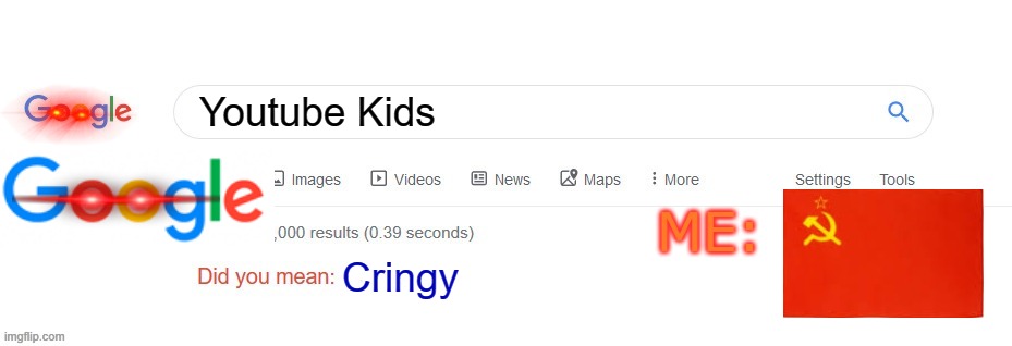 Did you mean? | Youtube Kids; ME:; Cringy | image tagged in did you mean | made w/ Imgflip meme maker