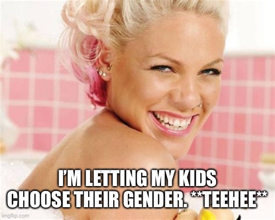 I’M LETTING MY KIDS CHOOSE THEIR GENDER. **TEEHEE** | made w/ Imgflip meme maker