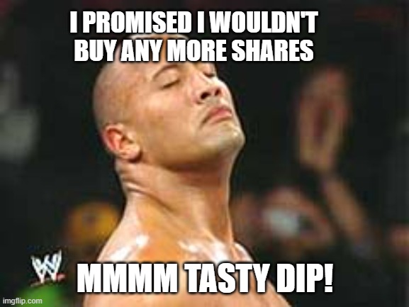 The Rock Smelling | I PROMISED I WOULDN'T BUY ANY MORE SHARES; MMMM TASTY DIP! | image tagged in the rock smelling | made w/ Imgflip meme maker