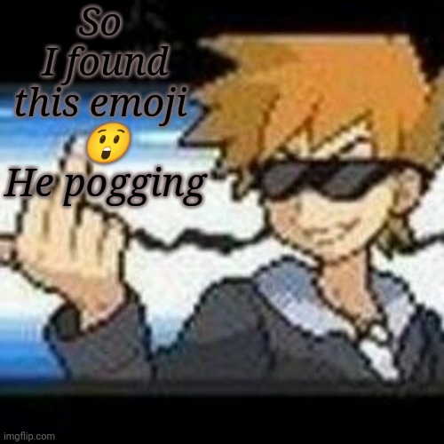 Fuk u lmaooooo | So 
I found this emoji 
😲
He pogging | image tagged in fuk u lmaooooo | made w/ Imgflip meme maker
